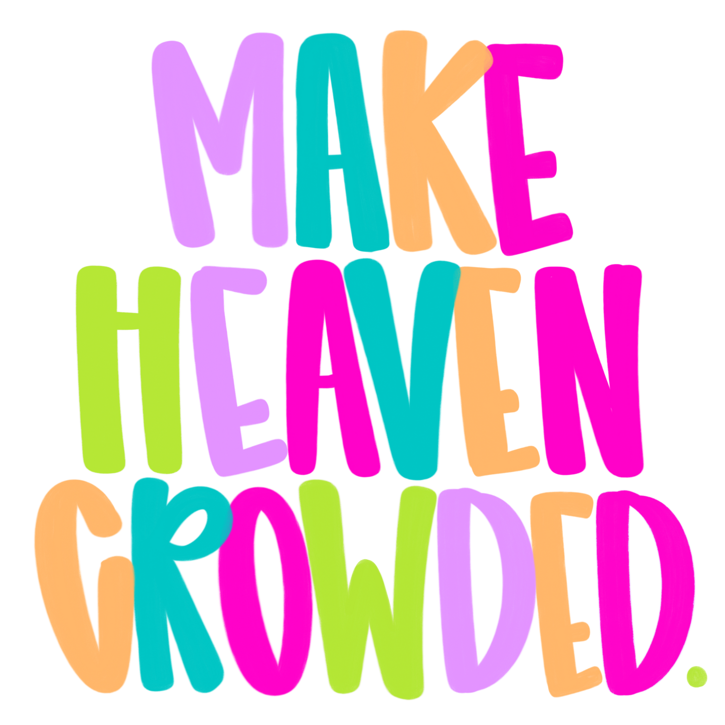 Make heaven crowded